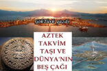 Aztek takvim taşı ve Dünya’nın beş çağı