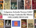 Bilim kurgu tadında bir metin: Gılgamış Destanı