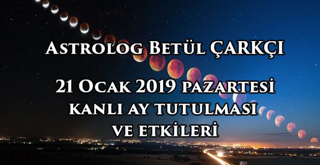 21 Ocak 2019 Kanlı Ay Tutulması bize ne söylüyor?