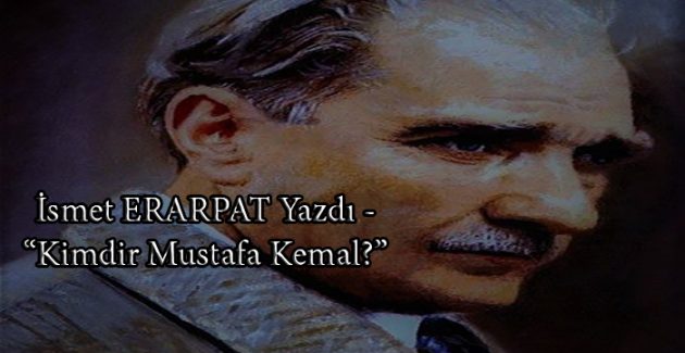 “Kimdir bu Mustafa Kemal?”