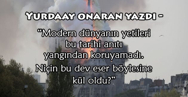 Notre Dame Katedrali’nin yanması ne anlatabilir?