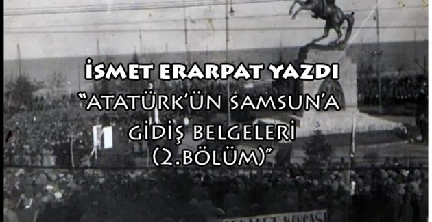 Atatürk’ün Samsun’a gidiş belgeleri (2. Bölüm)