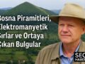 Işık Geometrisi ve Frekanslar: Bosna Piramitleri Ne Anlatıyor?