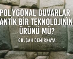 Polygonal Duvarlar Antik Bir Teknolojinin Ürünü mü?