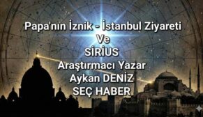 Papa, İznik ve Sirius: Bu İşte Bir Tuhaflık Var!