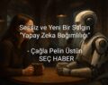 Yapay zekâ insanlığın yeni sığınağı olabilir mi?